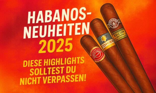 Die Habanos-Neuheiten 2025 – Diese Zigarren Highlights solltest Du nicht verpassen!